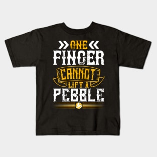 One Finger Cannot Lift A Pebble Kids T-Shirt